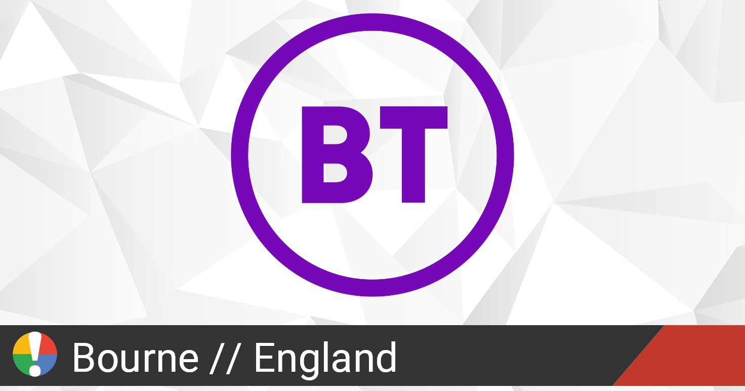 BT (British Telecom) Outage In Bourne, England • Is The Service Down? UK