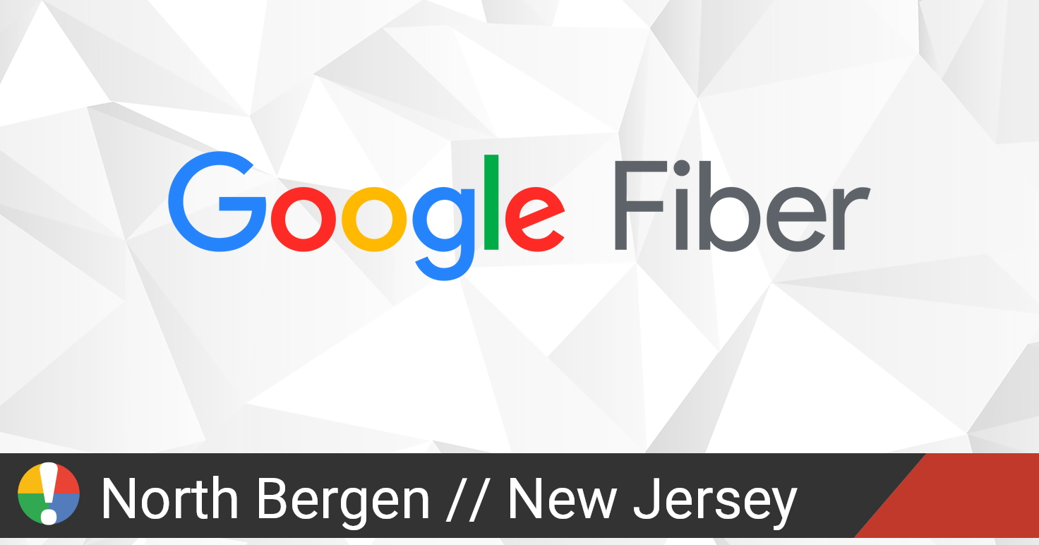 Google Fiber Outage in North Bergen, New Jersey • Is The Service Down?