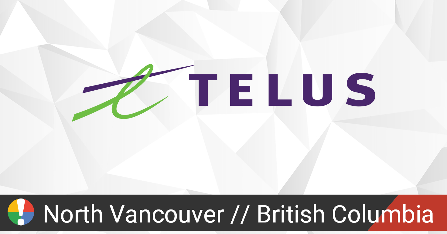 Telus Outage in North Vancouver, British Columbia • Is The Service Down