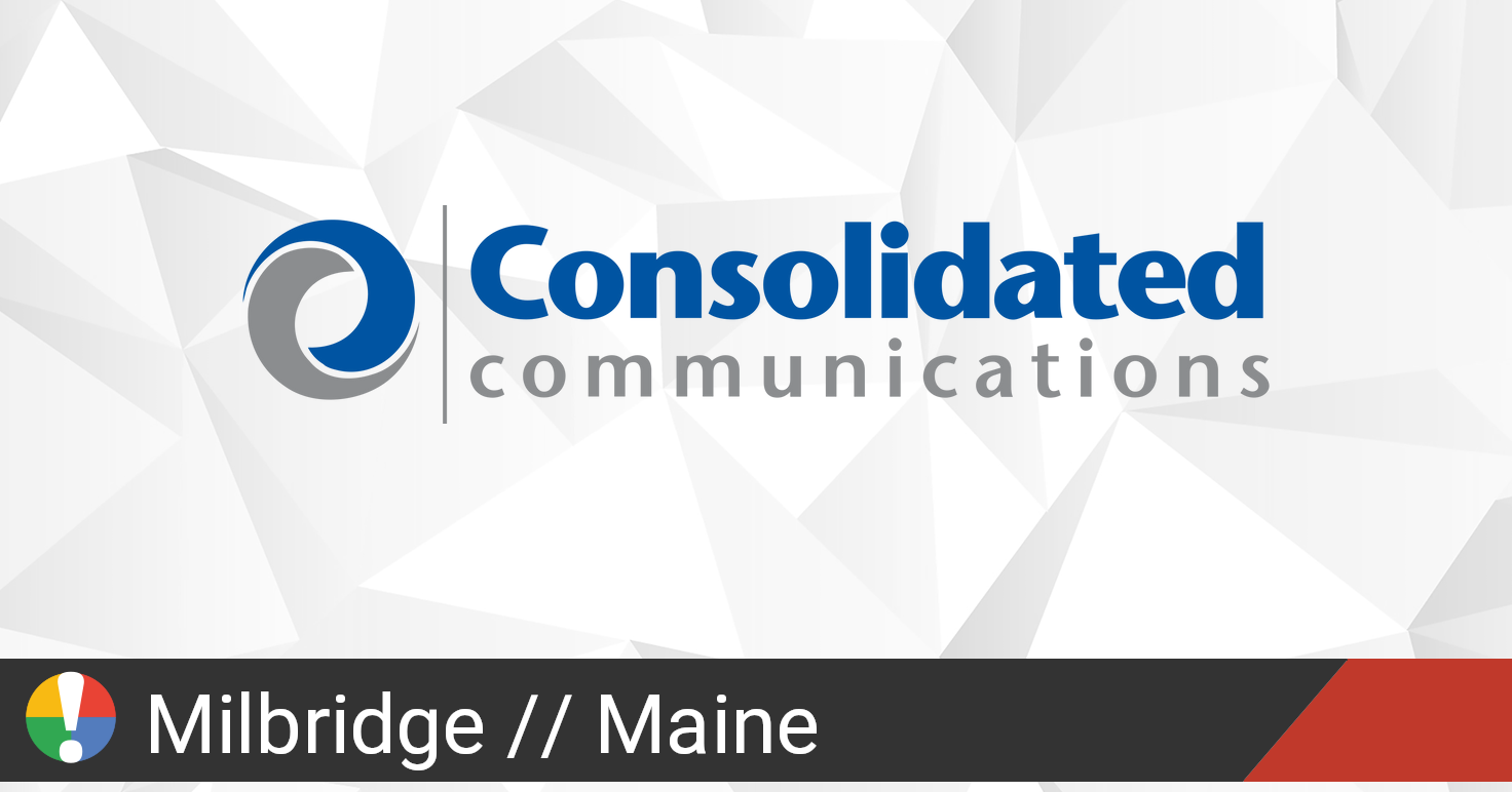 Consolidated Communications Outage in Milbridge, Maine • Is The Service