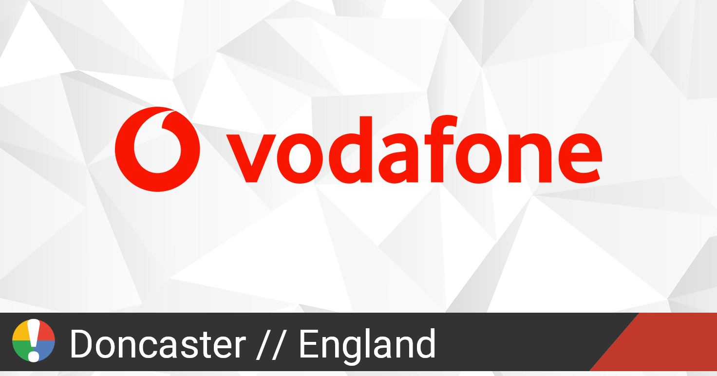 Vodafone Outage in Doncaster, England • Is The Service Down? UK