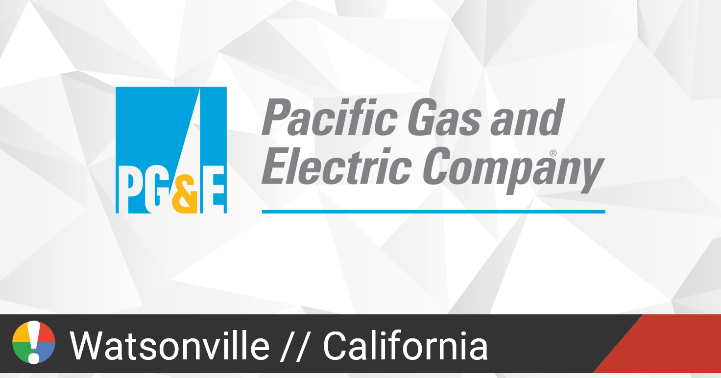 PG&E Outage in Watsonville, California Current Problems and Outages