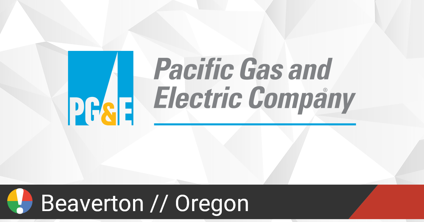 PG&E Outage in Beaverton, Oregon Current Problems and Outages • Is The