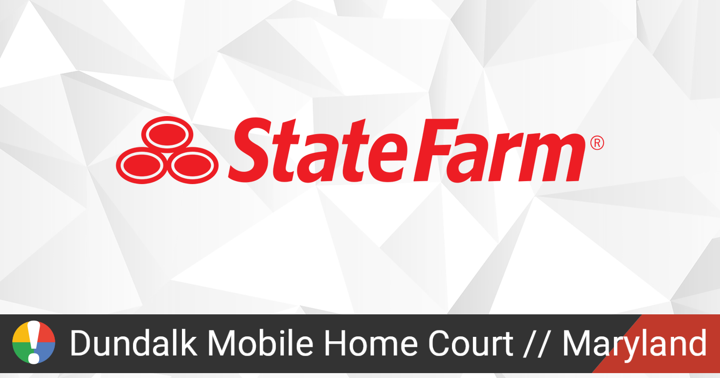 State Farm in Dundalk Mobile Home Court Maryland down? Current status