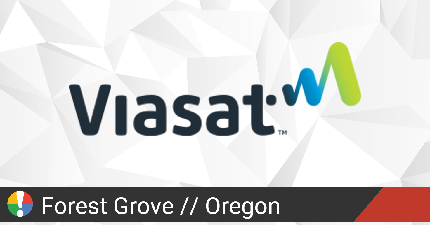 Viasat Outage in Forest Grove, Oregon • Is The Service Down?
