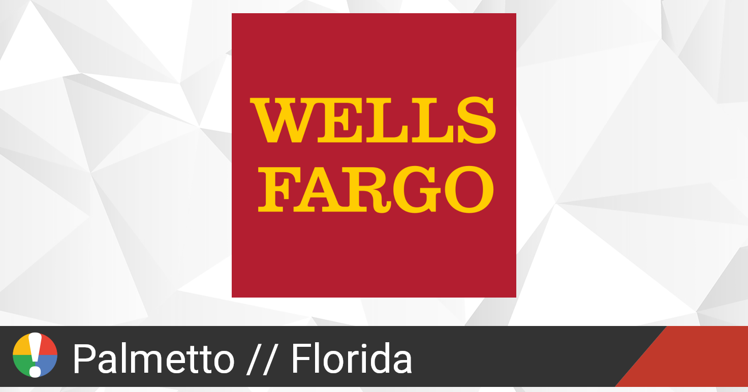 Wells Fargo in Palmetto, Florida down? Current status and problems • Is