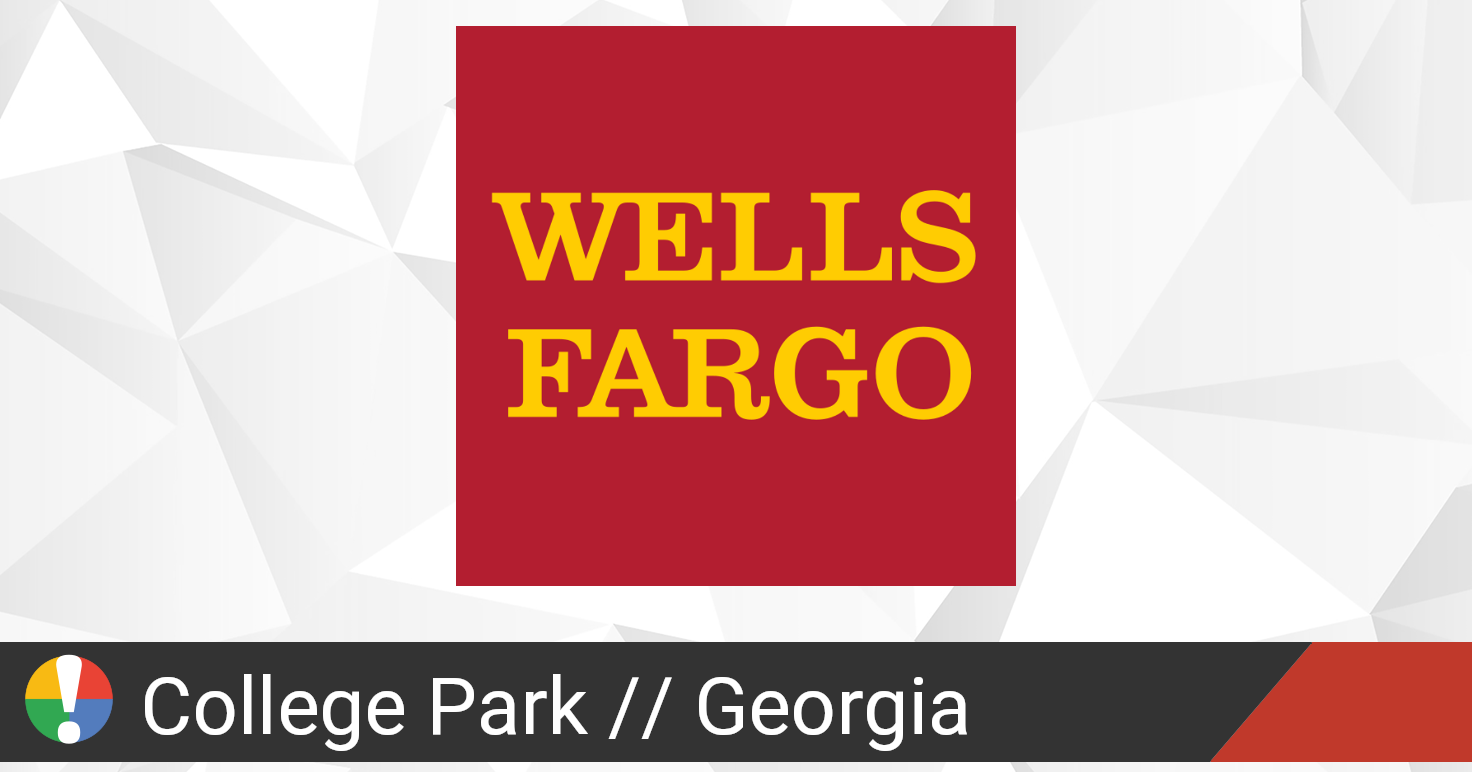Wells Fargo in College Park, down? Current status and problems