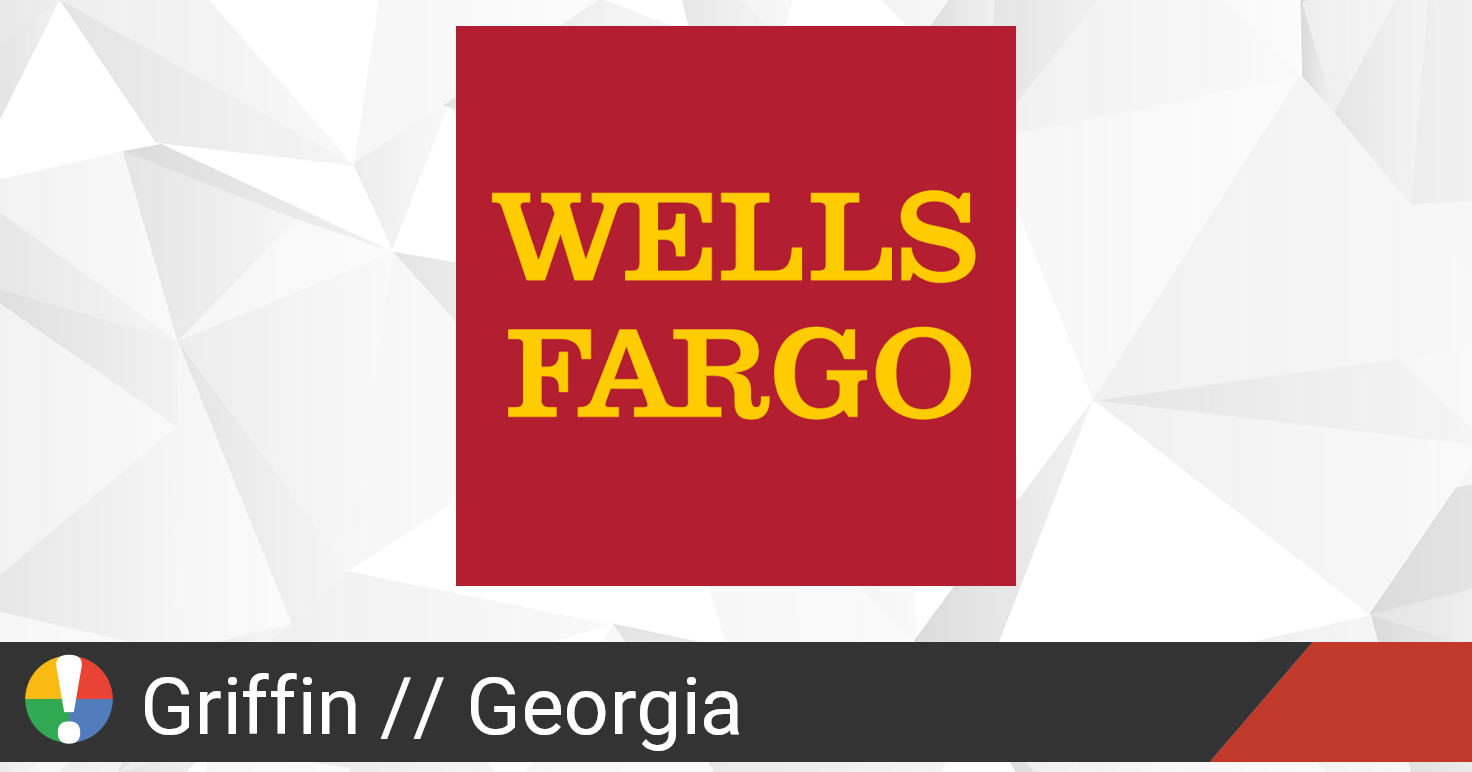 Wells Fargo in Griffin, down? Current status and problems • Is