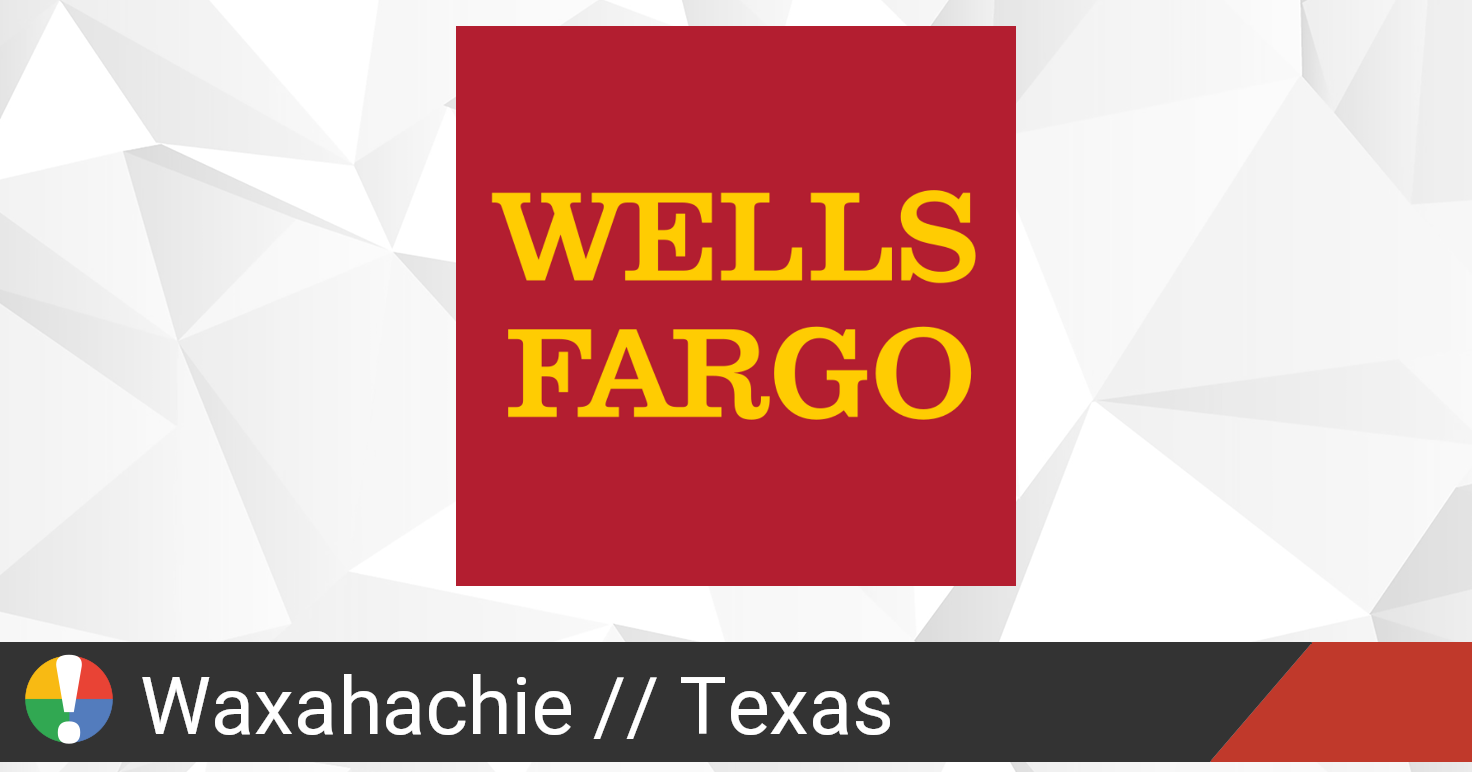 Wells Fargo in Waxahachie, Texas down? Current status and problems • Is