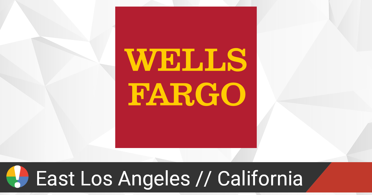 Wells Fargo Near Los Angeles Ca Wells Fargo in East Los Angeles, California down? Current status and