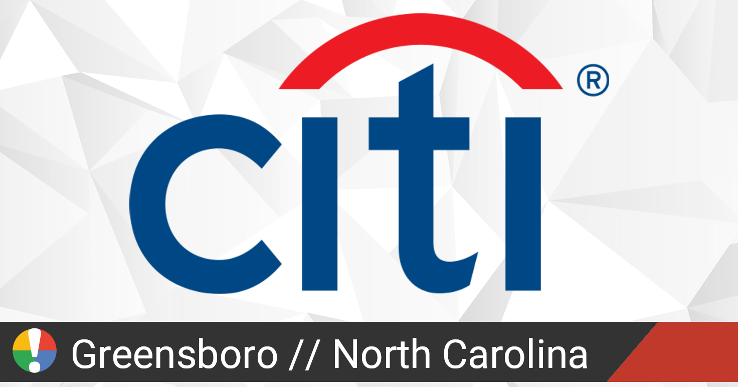 Citi in Greensboro, North Carolina down? Current status and problems