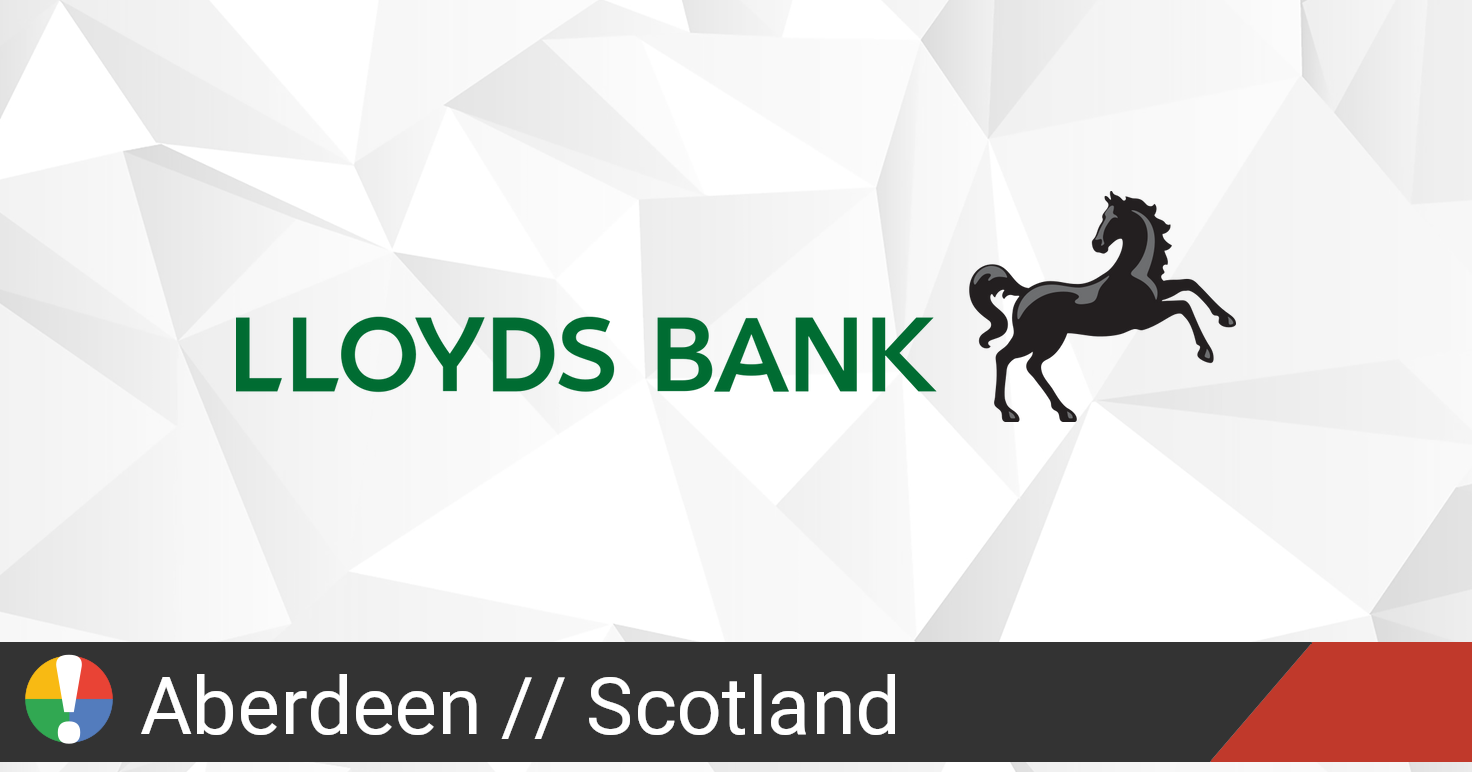 Lloyds Bank in Aberdeen, Scotland down? Current status and problems