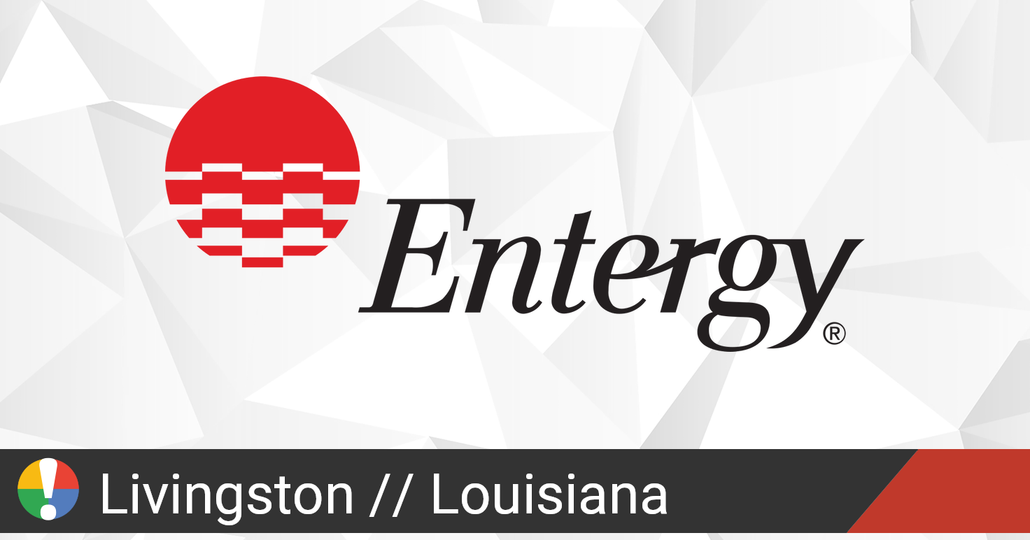 Entergy Outage in Livingston, Louisiana Current Problems and Outages