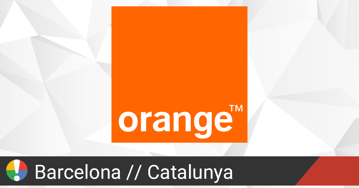 ¿Orange España en Barcelona, Catalunya está fallando o caído? • ¿Está