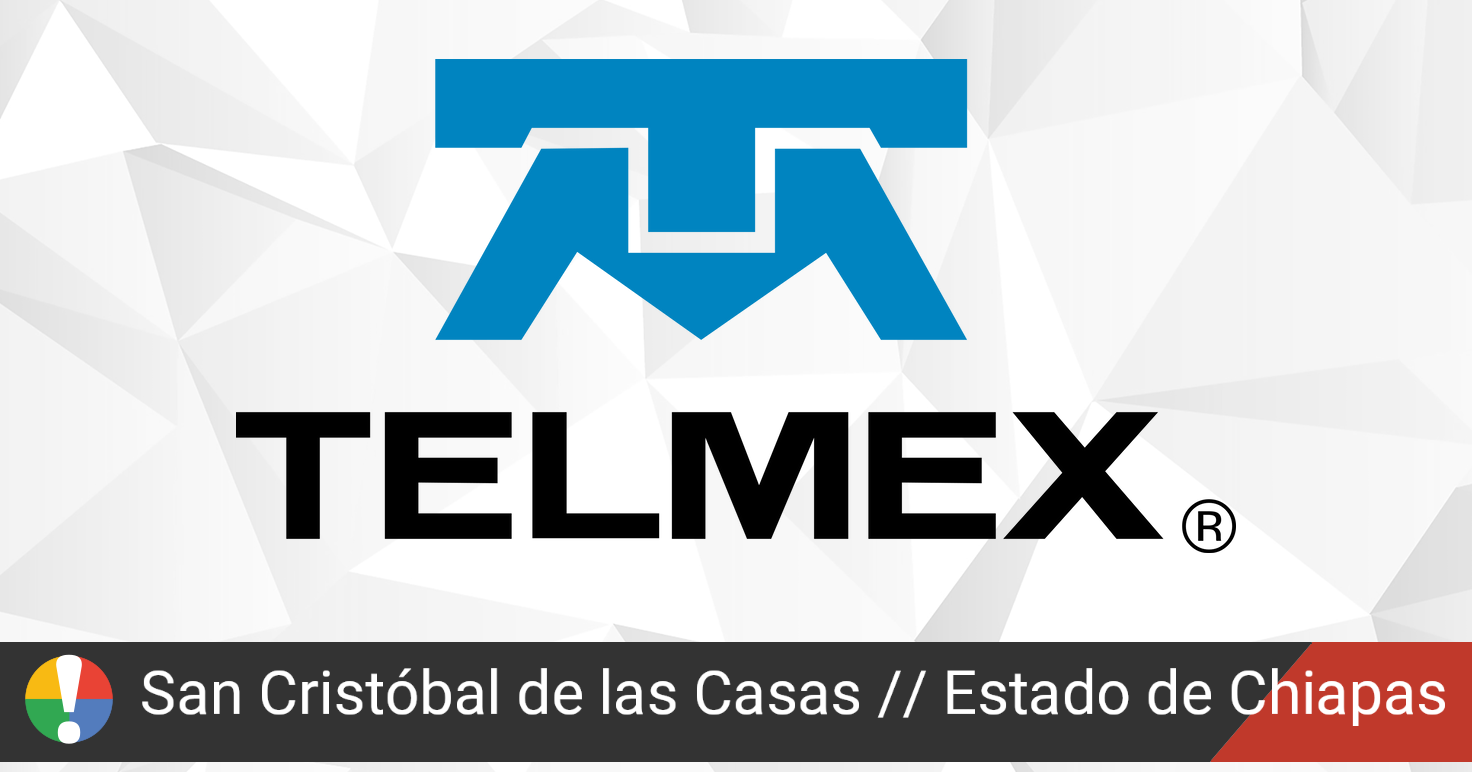 Telmex en San Cristóbal de las Casas, Estado de Chiapas está fallando o  caído? • ¿Está Fallando? México