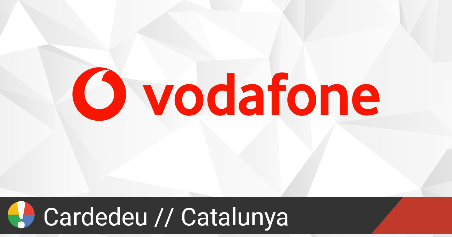 Vodafone España en Cardedeu, Catalunya está fallando o caído? • ¿Está  Fallando? España