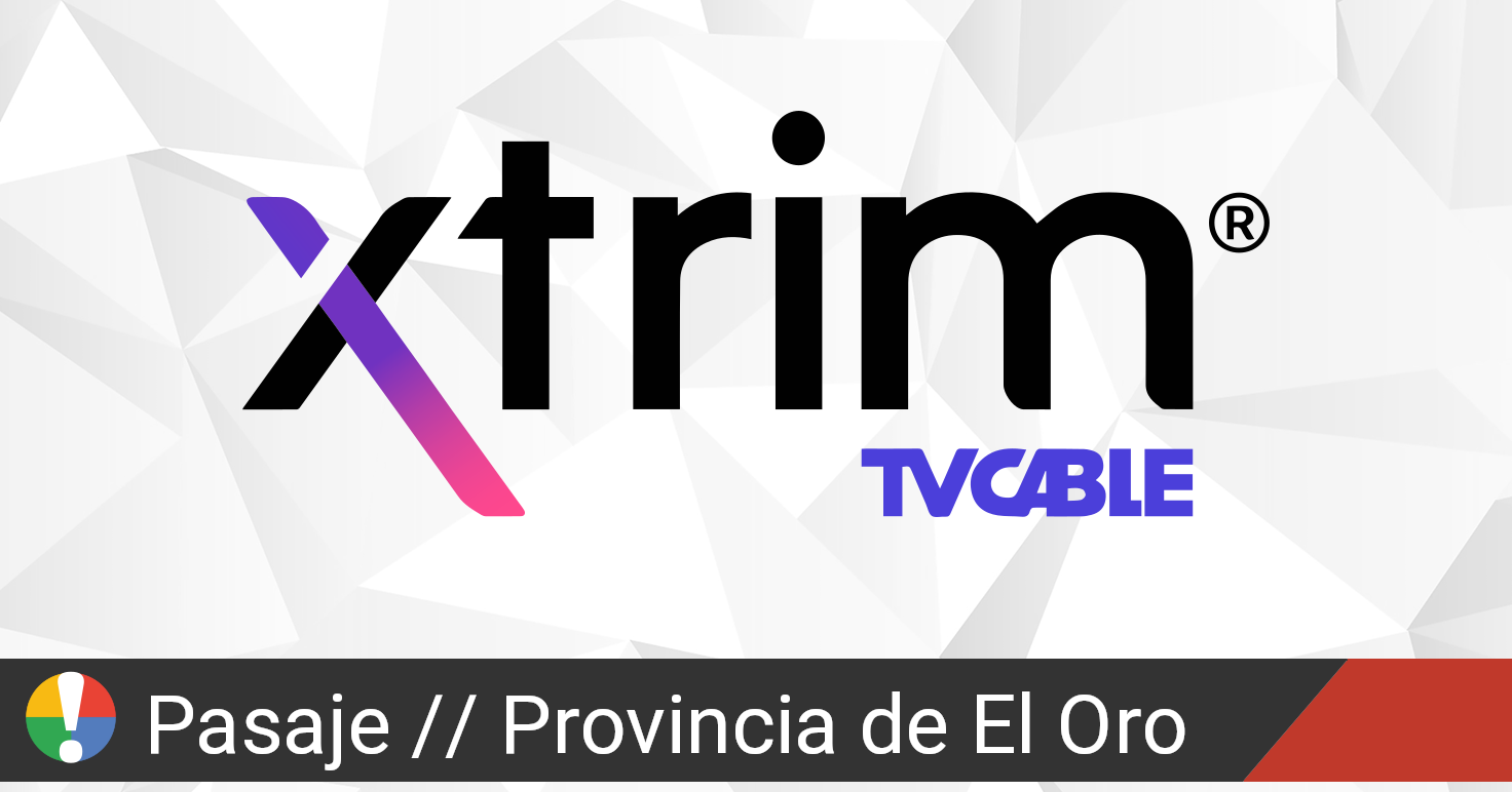 ¿Xtrim TVCable en Pasaje, Provincia de El Oro está fallando o caído