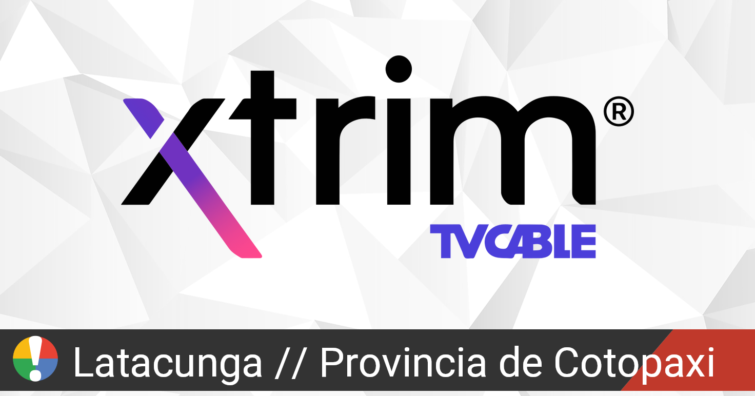 ¿Xtrim TVCable en Latacunga, Provincia de Cotopaxi está fallando o caído? Problemas e