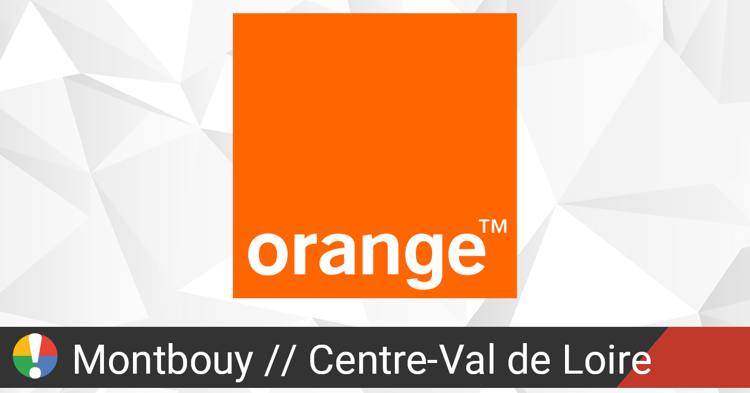 Orange dans Montbouy, CentreVal de Loire panne ou service en panne