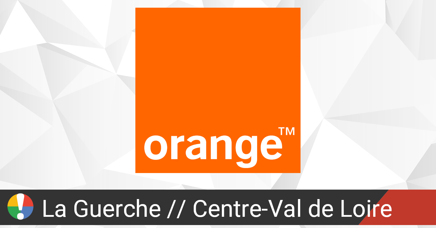 Orange dans La Guerche, CentreVal de Loire panne ou service en panne