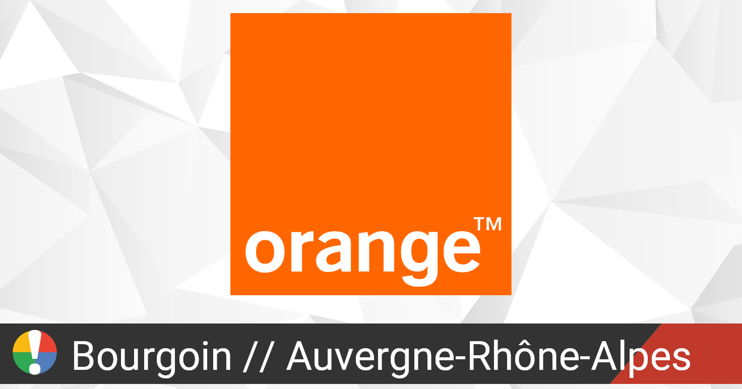 Orange Dans Bourgoin Auvergne Rhone Alpes Panne Ou Service En Panne Problemes Actuels Et Pannes Is The Service Down France