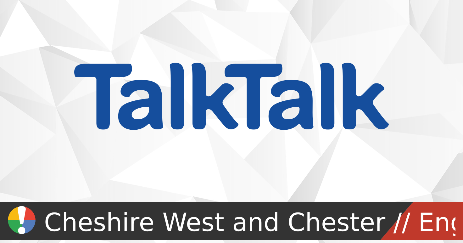 Talktalk TalkTalk Outage in Cheshire West and Chester, England • Is The Service ...