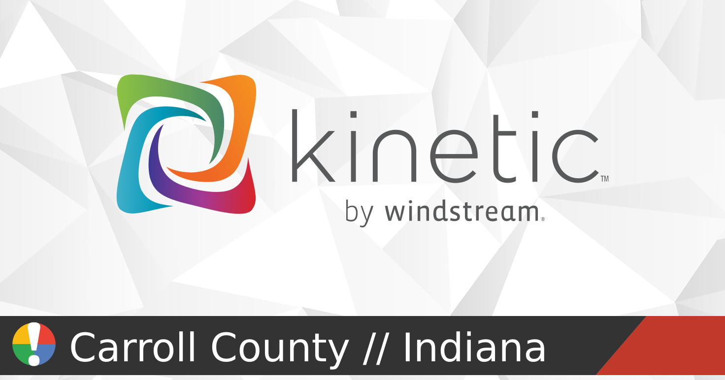 Vindstream Kinetic by Windstream Outage in Carroll County, Indiana • Is The ...