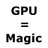 GPUsAreMagic